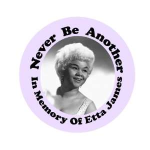 In Memory of Etta James Never Be Another 1.50 Badge 