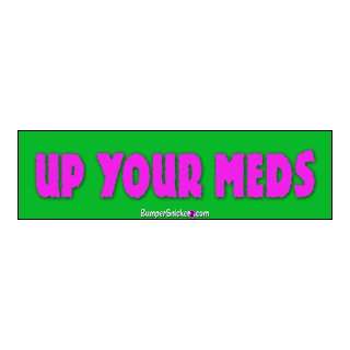  Up Your Meds   funny stickers (Small 5 x 1.4 in 