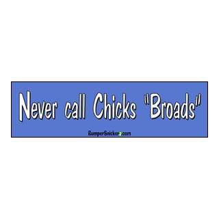  Never call chicks broads   funny bumper stickers (Large 
