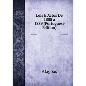  Leis E Actos De 1888 a 1889 (Portuguese Edition) Alagoas 