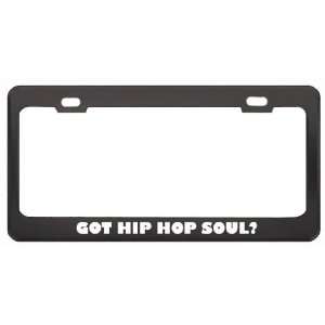 Got Hip Hop Soul? Music Musical Instrument Black Metal License Plate 