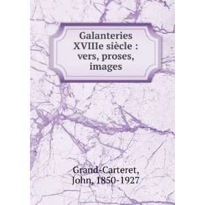   ¨cle  vers, proses, images John, 1850 1927 Grand Carteret Books