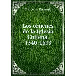  Los orÃ­jenes de la Iglesia Chilena, 1540 1603 