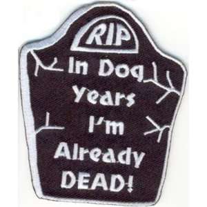  In Dog Years Im Already Dead Funny Biker Vest Patch 