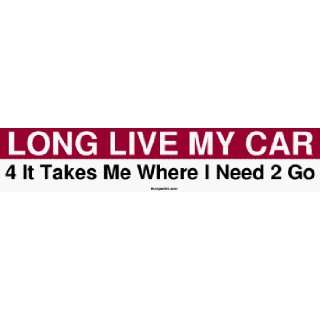 LONG LIVE MY CAR 4 It Takes Me Where I Need 2 Go Large Bumper Sticker