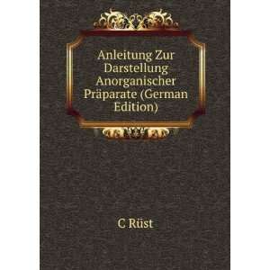Anleitung Zur Darstellung Anorganischer PrÃ¤parate (German Edition)