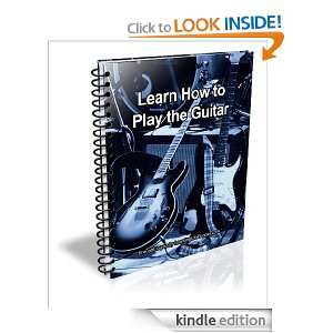 Learn How to Play the Guitar Without expensive Guitar Lessons K.M 