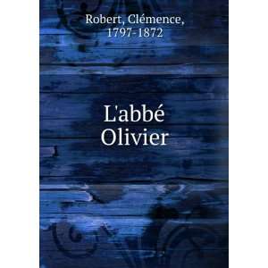  LabbÃ© Olivier ClÃ©mence, 1797 1872 Robert Books