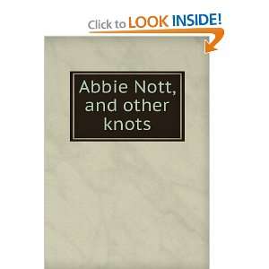  Abbie Nott, and other knots Catharine Brooks Carolyn 