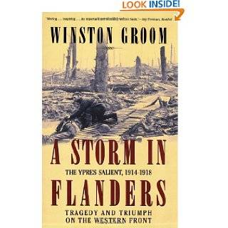 Storm in Flanders The Ypres Salient, 1914 1918 Tragedy and Triumph 