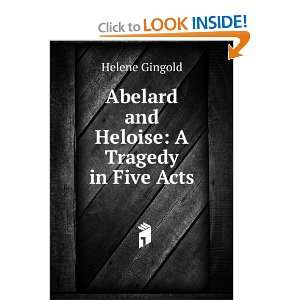    Abelard and Heloise A Tragedy in Five Acts Helene Gingold Books
