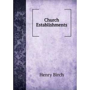 Church Establishments Henry Birch Books