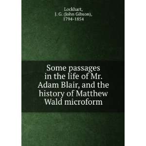   Adam Blair, and the history of Matthew Wald microform J. G. (John