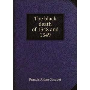    The black death of 1348 and 1349 Francis Aidan Gasquet Books