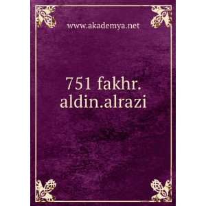  751 fakhr.aldin.alrazi www.akademya.net Books