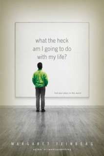   What the Heck Am I Going to Do with My Life? by 