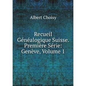   . PremiÃ¨re SÃ©rie GenÃ¨ve, Volume 1 Albert Choisy Books
