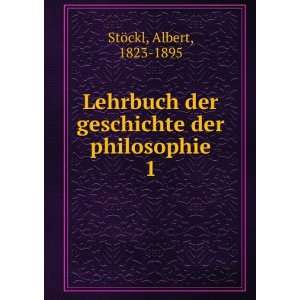   der geschichte der philosophie. 1 Albert, 1823 1895 StÃ¶ckl Books