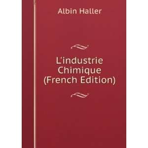  Lindustrie Chimique (French Edition) Albin Haller Books