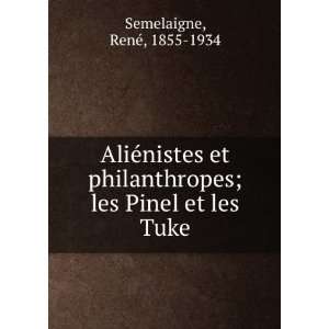  AliÃ©nistes et philanthropes; les Pinel et les Tuke 