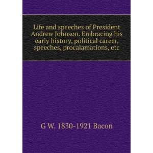   career, speeches, procalamations, etc G W. 1830 1921 Bacon Books