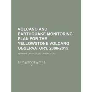  Volcano and Earthquake Monitoring Plan for the Yellowstone 