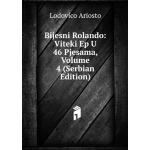   Ep U 46 Pjesama, Volume 4 (Serbian Edition) Lodovico Ariosto Books