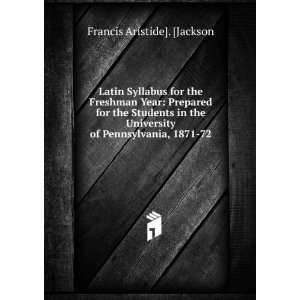   of Pennsylvania, 1871 72 Francis Aristide]. [Jackson Books