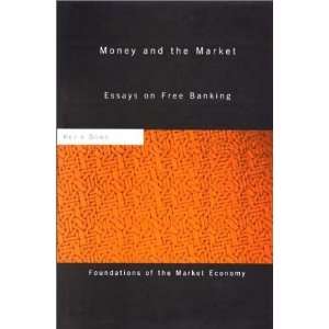  Money and the Market Essays on Free Banking (Routledge 