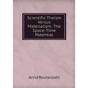   Versus Materialism The Space Time Potential Arvid Reuterdahl Books