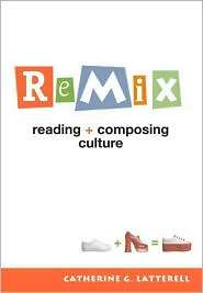 ReMix Reading and Composing Culture, (0312430183), Catherine G 