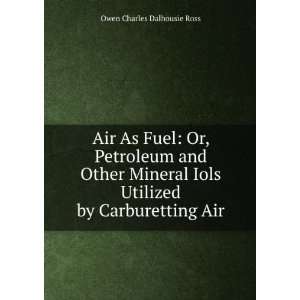   Iols Utilized by Carburetting Air Owen Charles Dalhousie Ross Books