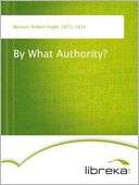   By What Authority? by Robert Hugh Benson, Wildside 