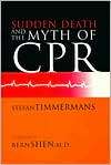 Sudden Death and the Myth of CPR, (1566397162), Stefan Timmermans 