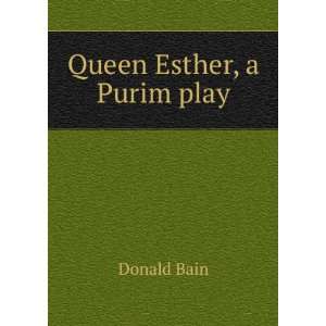  Queen Esther, a Purim play Donald Bain Books