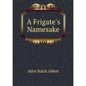  A Frigates Namesake Alice Balch Abbot Books