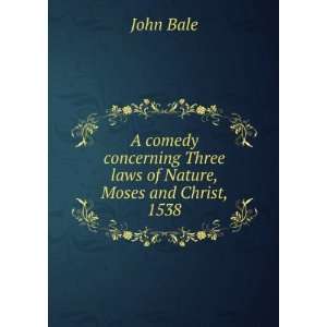   Three laws of Nature, Moses and Christ, 1538 John Bale Books
