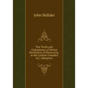   Discourses, at the Lecture Founded by J. Bampton John Bidlake Books