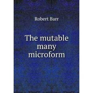  The mutable many microform Robert, 1850 1912 Barr Books