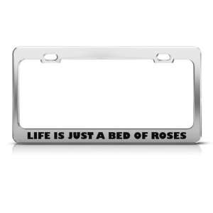 Life Is Just A Bed Of Roses Humor Funny Metal License Plate Frame Tag 