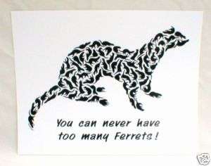 Ferret Print, You Can Never Have Too Many Ferrets, B/W  