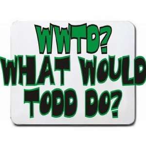  WWTD? What would Todd do? Mousepad