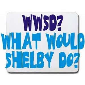  WWSD? What would Shelby do? Mousepad