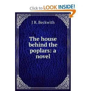    The house behind the poplars a novel J R. Beckwith Books