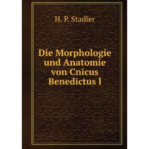   Morphologie und Anatomie von Cnicus Benedictus l H. P. Stadler Books
