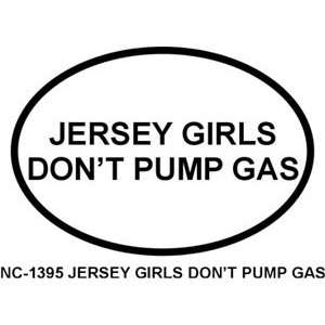 JERSEY GIRLS DONT PUMP GAS Oval Bumper Sticker