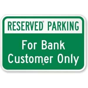  Reserved Parking For Bank Customer Only Aluminum Sign, 18 
