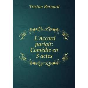 Accord parÃ­ait ComÃ©die en 3 actes Tristan Bernard  