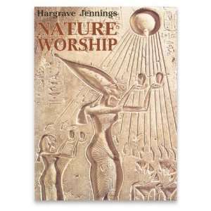  Nature Worship An Account of Phallic Faiths and Practices 