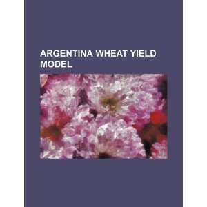    Argentina wheat yield model (9781234418083) U.S. Government Books